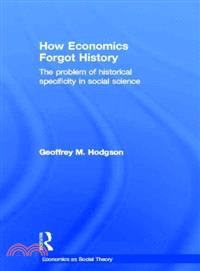 How Economics Forgot History ― The Problem of Historical Specificity in Social Science
