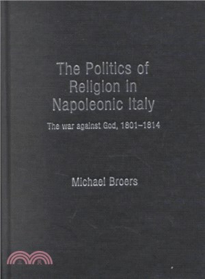 The Politics of Religion in Napoleonic Italy ― The War Against God, 1801-1814