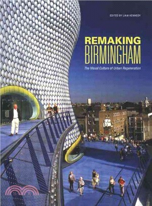 Remaking Birmingham: Visual Culture Of Urban Regeneration
