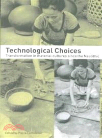 Technological Choices ― Transformation in Material Cultures Since the Neolithic