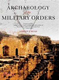 Archaeology of Military Orders ― A Survey of the Urban Centres, Rural Settlement And Castles of the Military Orders in the Latin East (C. 1120-1291)