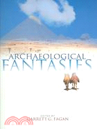 Archaeological Fantasies ─ How Pseudoarchaeology Misrepresents The Past and Misleads the Public