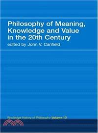 Philosophy of Meaning, Knowledge and Value in the 20th Century