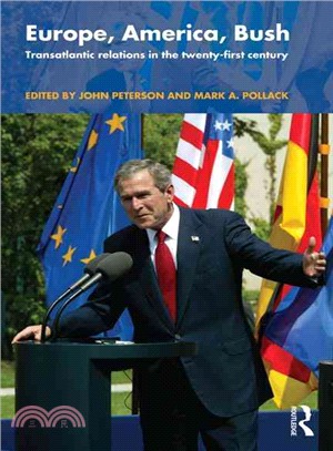 Europe, America, Bush: Transatlantic Relations in the Twenty-First Century