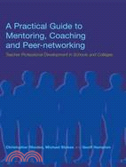 A Practical Guide to Mentoring, Coaching, and Peer-Networking: Teacher Professional Development in Schools and Colleges