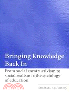 Bringing Knowledge Back in: From Social Constructivism to Social Realism in the Sociology of Education