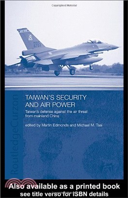 Taiwan's Security and Air Power: Taiwan's Defense Against the Air Threat from Mainland China (Routledge Security in Asia Series)