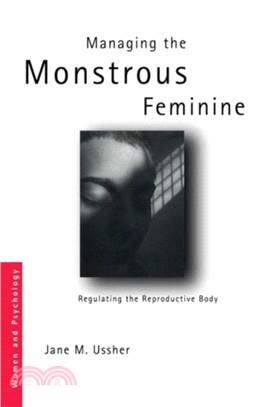 Managing the Monstrous Feminine：Regulating the Reproductive Body