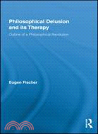 Philosophical Delusion and Its Therapy: Outline of a Philosophical Revolution