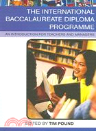 The International Baccalaureate Diplonm Programme: An Introduction For Teachers And Managers