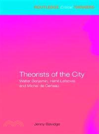 Theorists of the City: Walter Benjamin, Henri Lefebvre and Michel De Certeau