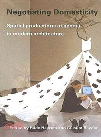 Negotiating Domesticity ─ Spatial Productions Of Gender In Modern Architecture