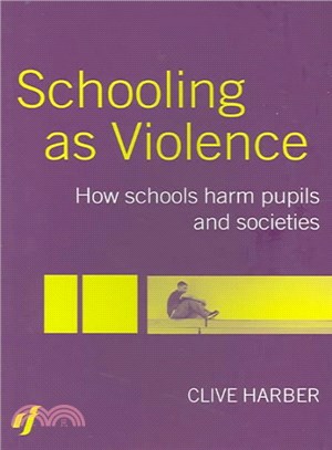 Schooling As Violence ─ How Schools Harm Pupils and Societies