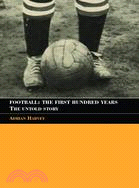 Football ─ The First Hundred Years, The Untold Story