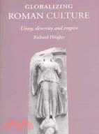 Globalizing Roman Culture: Unity, Diversity And Empire