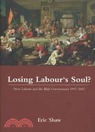 Losing Labour's Soul?: 'New Labour and the Blair Government 1997-2007