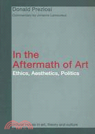 In The Aftermath Of Art: Ethics, Aesthetics And Politics : Critical Commentary