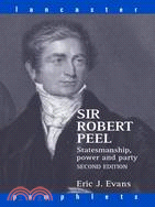 Sir Robert Peel: Statesmanship, Power And Party