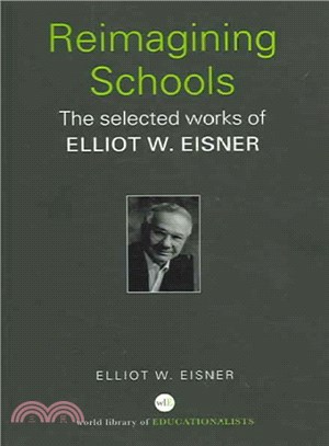 Reimagining Schools ― The Selected Works Of Elliot W. Eisner