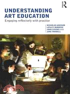 Understanding Art Education Engaging Reflexively with Practice