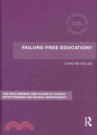 Failure-Free Education?: The Past, Present and Future of School Effectiveness and School Improvement