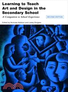 Learning to Teach Art and Design in the Secondary SchoolA Companion to School Experience, 2nd Edition