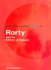 Routledge Philosophy Guidebook to Rorty and the Mirror of Nature