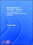 The Science of Training - Soccer: A Scientific Approach to Developing Strength, Speed and Endurance