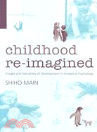 Childhood Re-Imagined: Images and Narratives of Development in Analytical Psychology