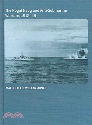 The Royal Navy And Anti-Submarine Warfare, 1917-49