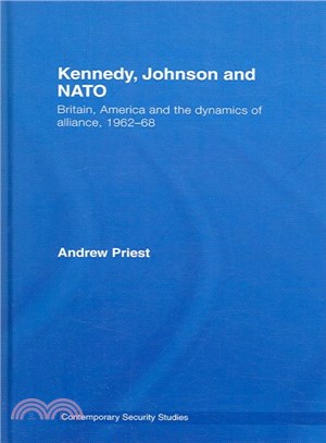 Kennedy, Johnson and NATO ― Britain, America and the Dynamics of Alliance 1962-68