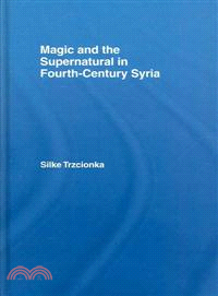 Magic And the Supernatural in Fourth-Century Syria
