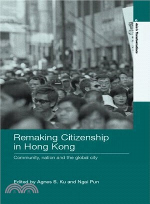 Remaking Citizenship in Hong Kong ― Community, Nation and the Global City