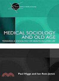 Medical Sociology and Old Age—Towards a Sociology of Health in Later Life