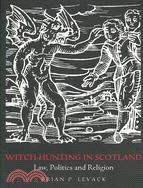 Witch-Hunting in Scotland ─ Law, Politics and Religion