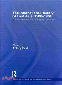 The International History of East Asia, 1900-1968: Trade, Ideology and the Quest for Order