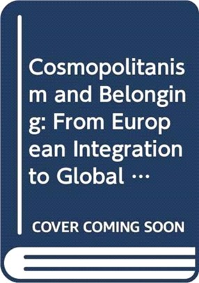 Cosmopolitanism and Belonging: From European Integration to Global Hopes and Fears