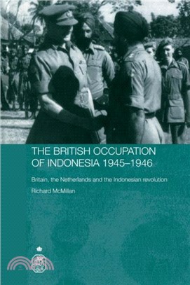 The British Occupation of Indonesia: 1945-1946：Britain, The Netherlands and the Indonesian Revolution