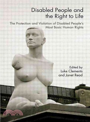 Disabled People And The Right To Life: The Protection and Violation of Disabled People's Most Basic Human Rights