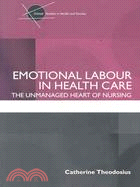 Emotional Labour in Health Care: The Unmanaged Heart of Nursing