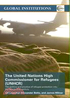 The United Nations High Commissioner for Refugees (UNHCR): The Politics and Practice of Refugee Protection into the Twenty-first Century