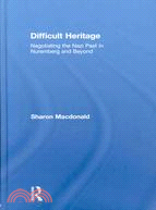 Difficult Heritage: Negotiating the Nazi Past in Nuremberg and Beyond