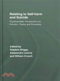 Relating to Self-Harm and Suicide ― Psychoanalytic Perspectives on Practice, Theory and Prevention