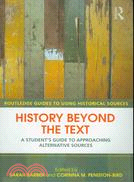 History Beyond the Text ─ A Student's Guide to Approaching Alternative Sources