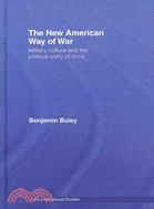 The New American Way of War: Military Culture and the Political Utility of Force
