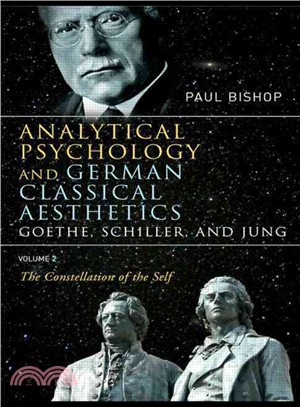 Analytical Psychology and German Classical Aesthetics: Goethe, Schiller And Jung: The Constellation of the Self