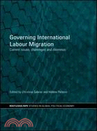 Governing International Labour Migration: Current Issues, Challenges and Dilemmas