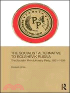 The Socialist Alternative to Bolshevik Russia: The Socialist Revolutionary Party, 1917-1939
