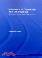 In Defence of Objectivity and Other Essays: On Realism, Existentialism and Politics