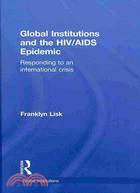 Global Institutions and the HIV/AIDS Epidemic: Responding to an International Crisis